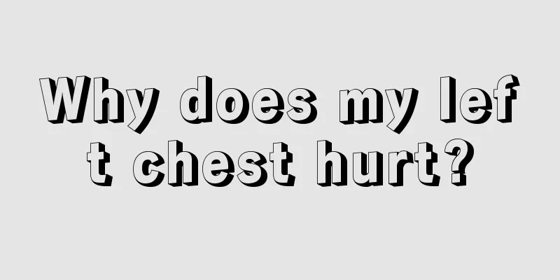 Why does my left chest hurt?