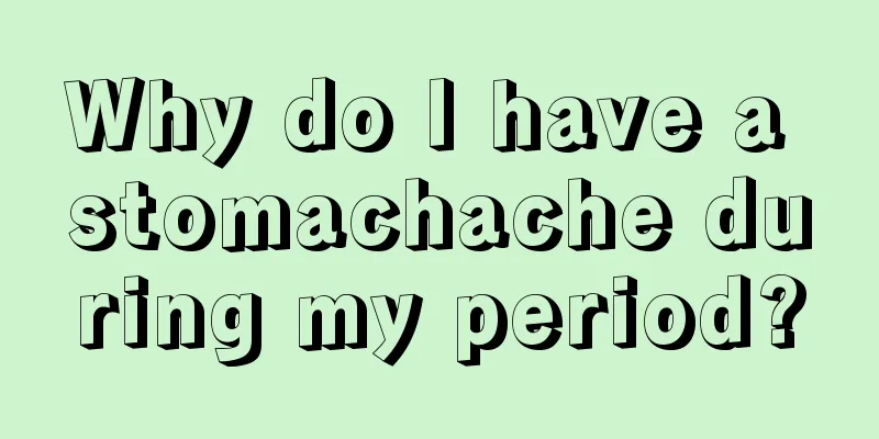 Why do I have a stomachache during my period?