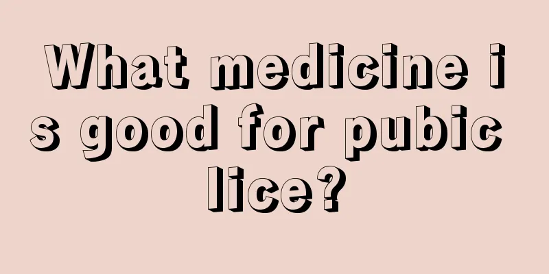 What medicine is good for pubic lice?