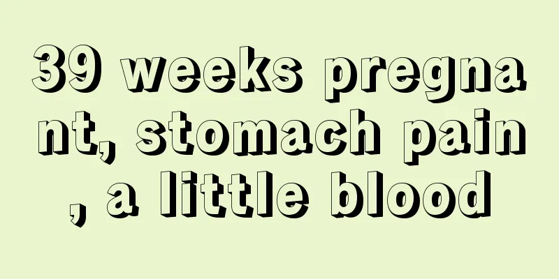 39 weeks pregnant, stomach pain, a little blood