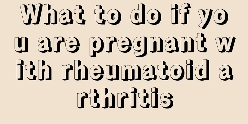 What to do if you are pregnant with rheumatoid arthritis