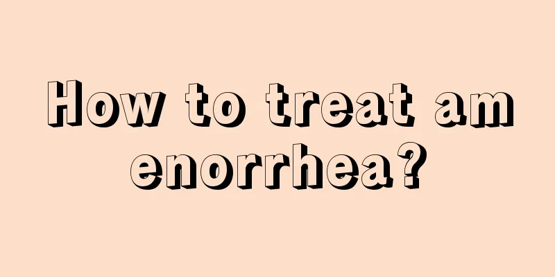 How to treat amenorrhea?