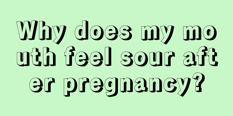 Why does my mouth feel sour after pregnancy?