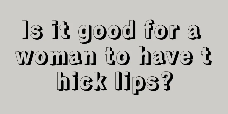 Is it good for a woman to have thick lips?