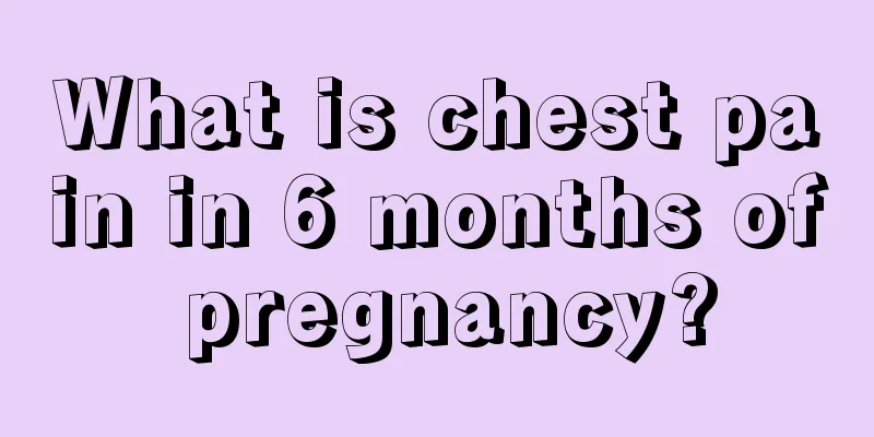 What is chest pain in 6 months of pregnancy?