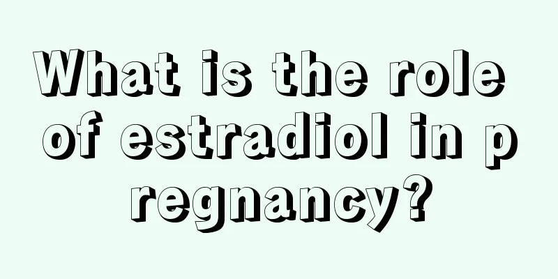 What is the role of estradiol in pregnancy?