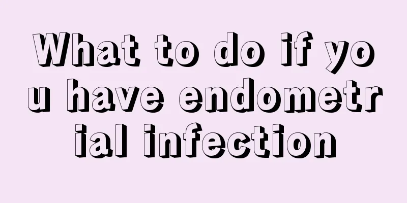 What to do if you have endometrial infection