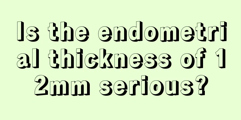 Is the endometrial thickness of 12mm serious?