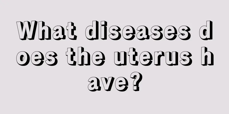 What diseases does the uterus have?