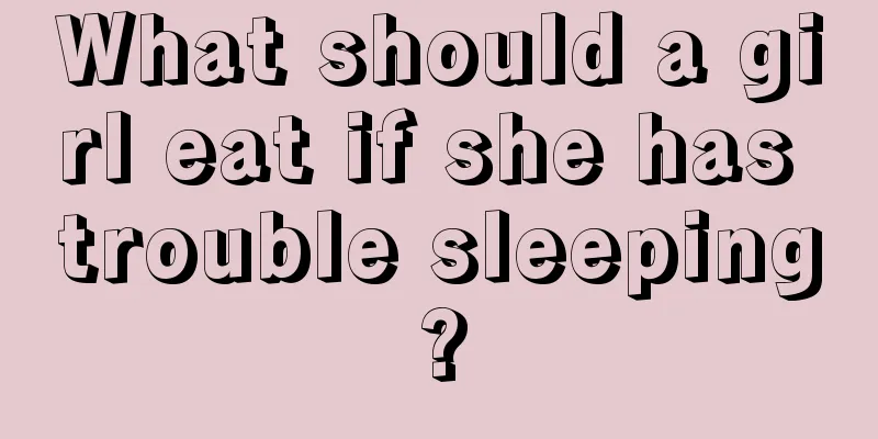 What should a girl eat if she has trouble sleeping?