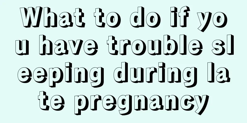 What to do if you have trouble sleeping during late pregnancy