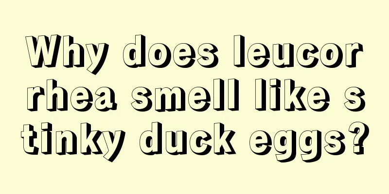 Why does leucorrhea smell like stinky duck eggs?