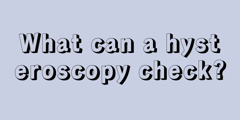 What can a hysteroscopy check?