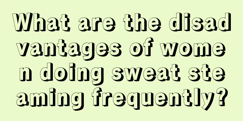 What are the disadvantages of women doing sweat steaming frequently?