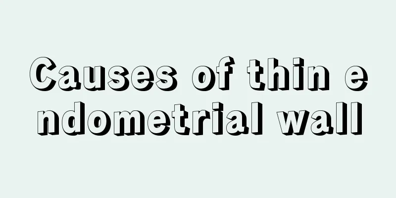 Causes of thin endometrial wall