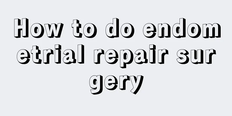 How to do endometrial repair surgery