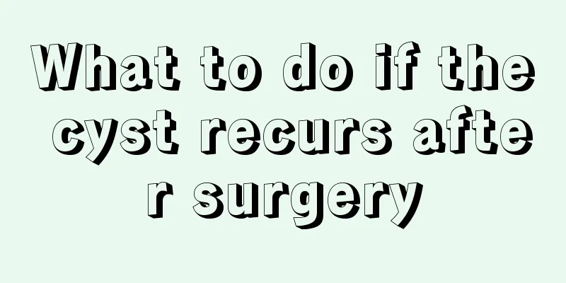 What to do if the cyst recurs after surgery