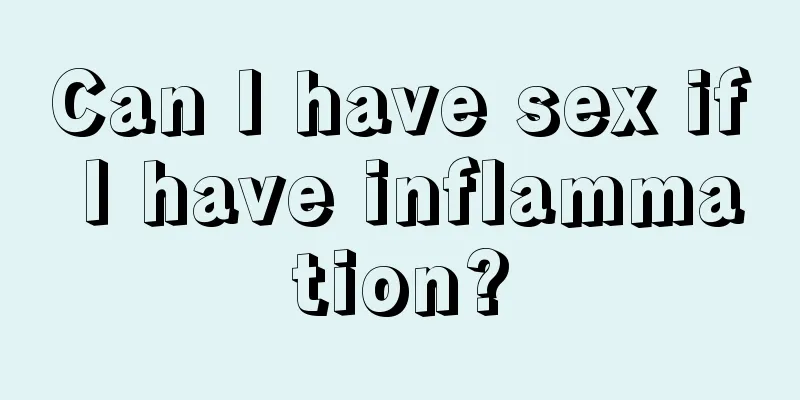 Can I have sex if I have inflammation?