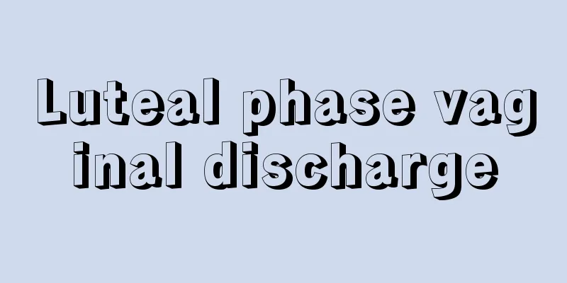 Luteal phase vaginal discharge