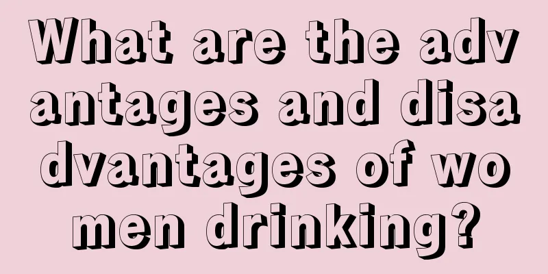 What are the advantages and disadvantages of women drinking?