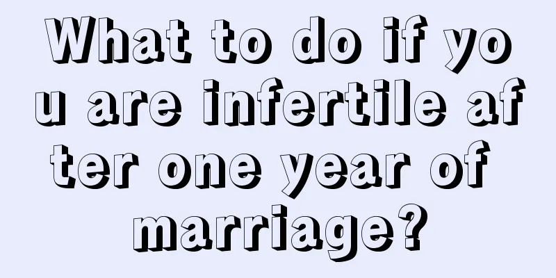 What to do if you are infertile after one year of marriage?