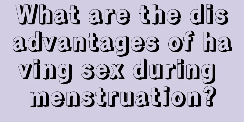 What are the disadvantages of having sex during menstruation?