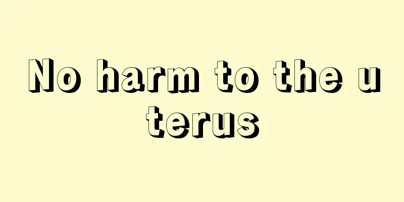 No harm to the uterus