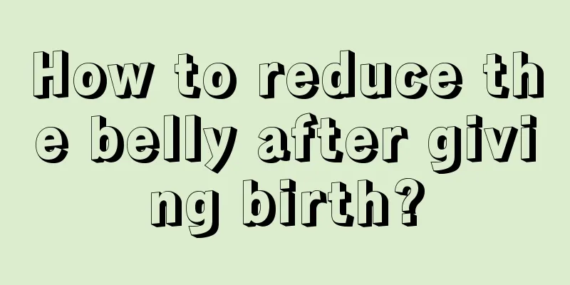 How to reduce the belly after giving birth?