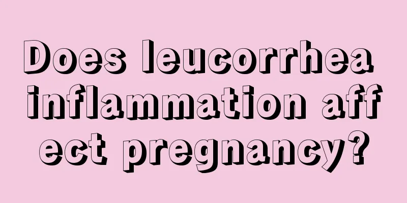 Does leucorrhea inflammation affect pregnancy?