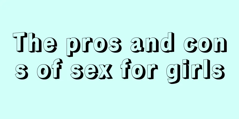 The pros and cons of sex for girls