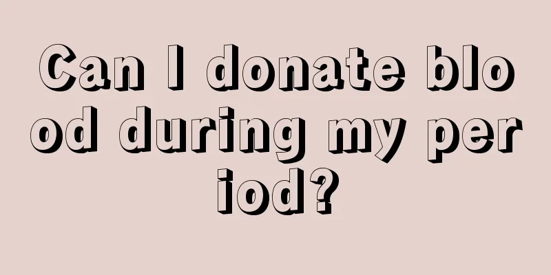 Can I donate blood during my period?