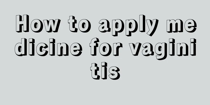 How to apply medicine for vaginitis