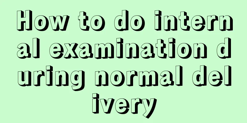 How to do internal examination during normal delivery