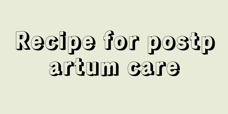 Recipe for postpartum care