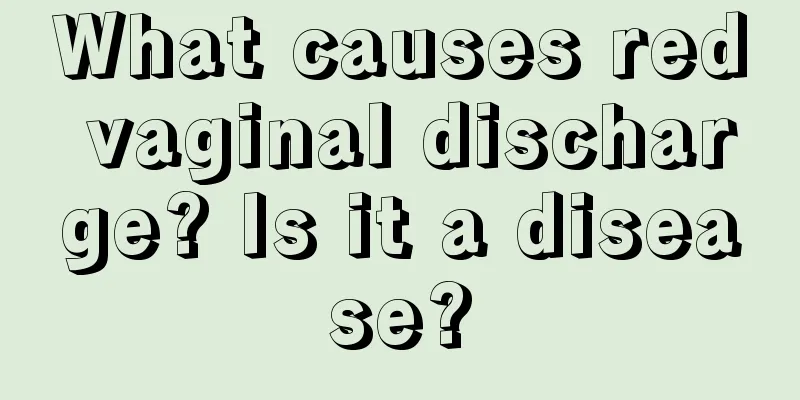 What causes red vaginal discharge? Is it a disease?