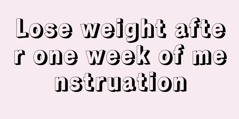 Lose weight after one week of menstruation