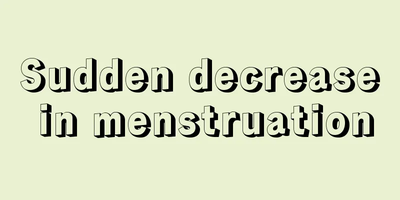 Sudden decrease in menstruation