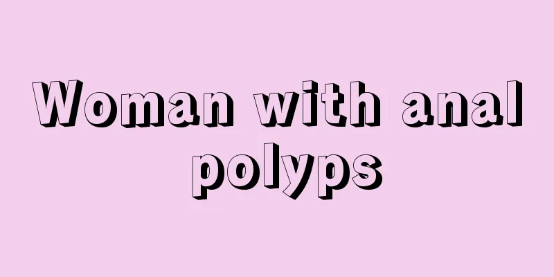 Woman with anal polyps