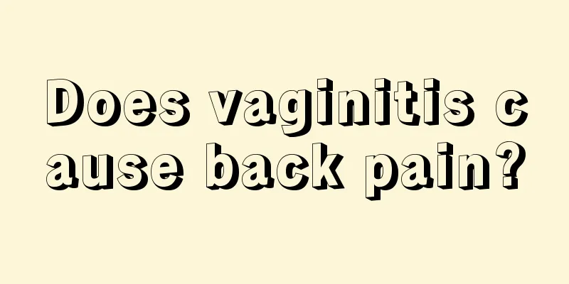 Does vaginitis cause back pain?