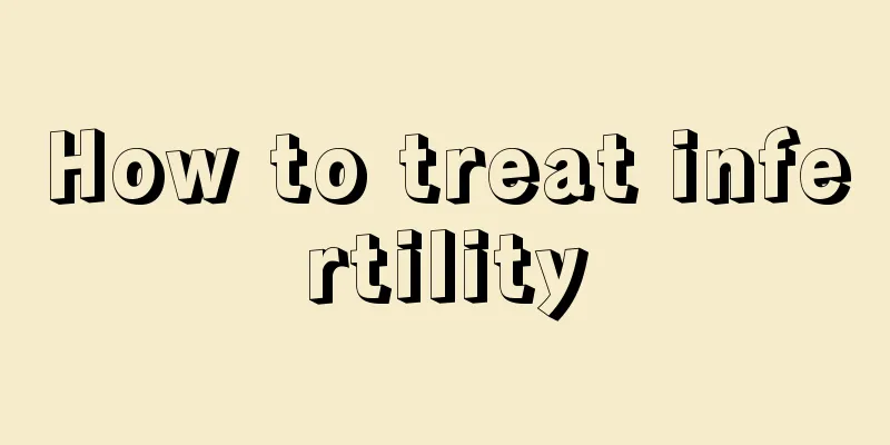 How to treat infertility