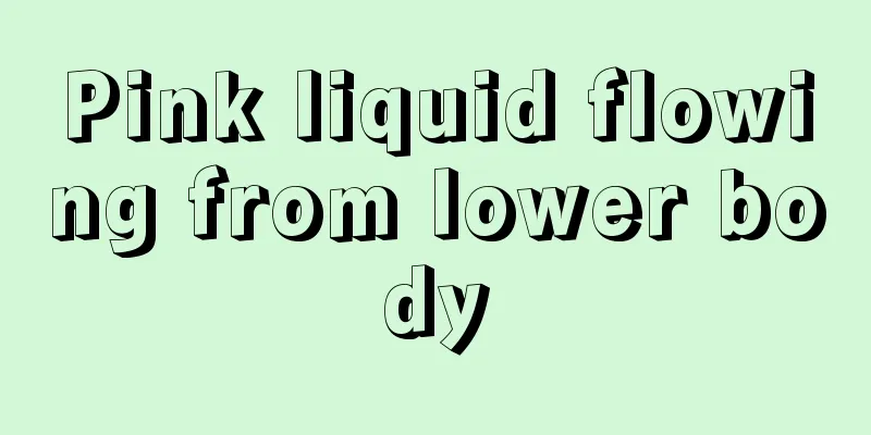 Pink liquid flowing from lower body