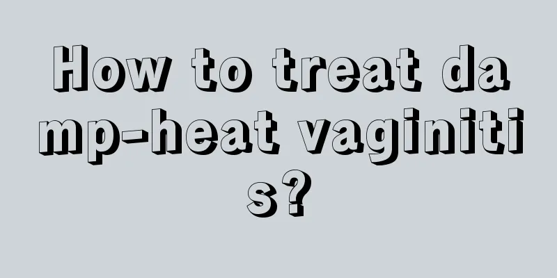 How to treat damp-heat vaginitis?