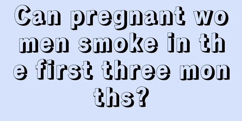 Can pregnant women smoke in the first three months?