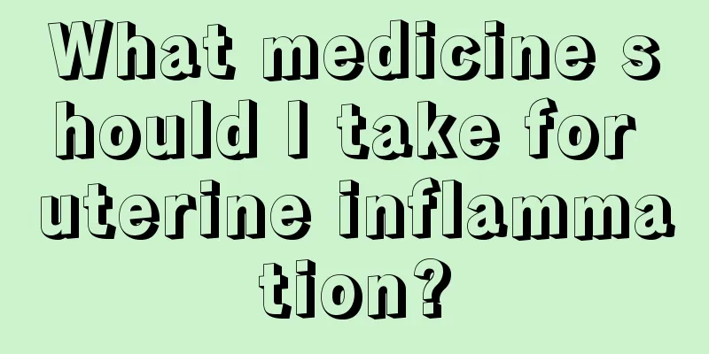 What medicine should I take for uterine inflammation?