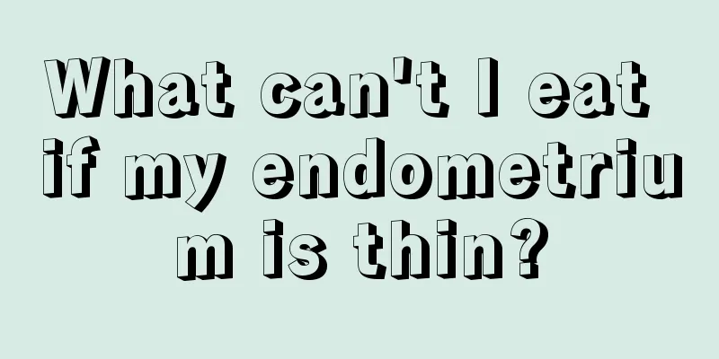 What can't I eat if my endometrium is thin?