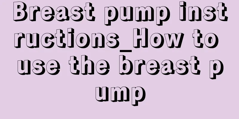 Breast pump instructions_How to use the breast pump