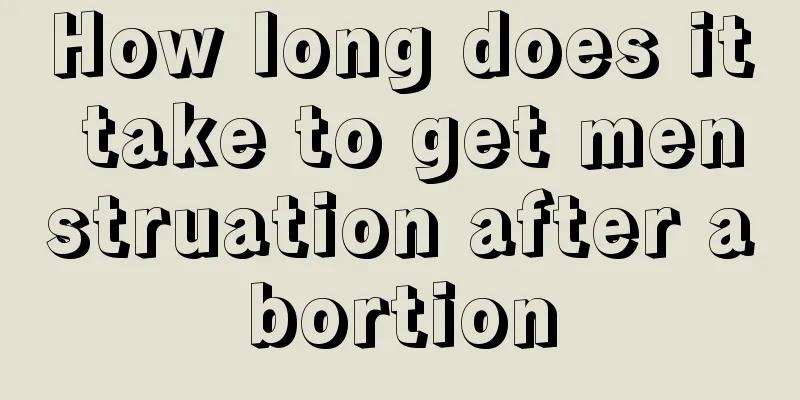 How long does it take to get menstruation after abortion