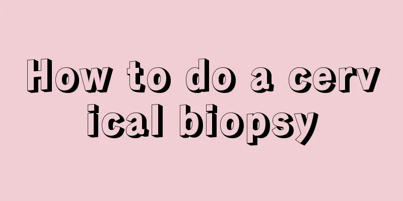 How to do a cervical biopsy