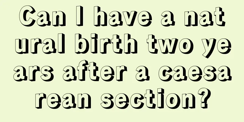 Can I have a natural birth two years after a caesarean section?