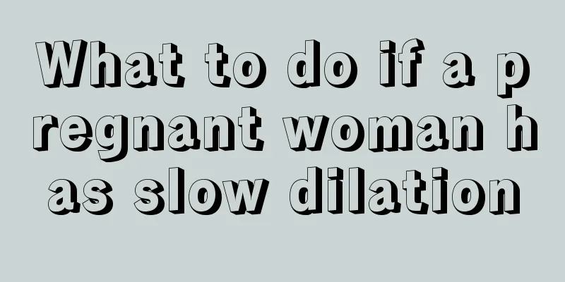 What to do if a pregnant woman has slow dilation